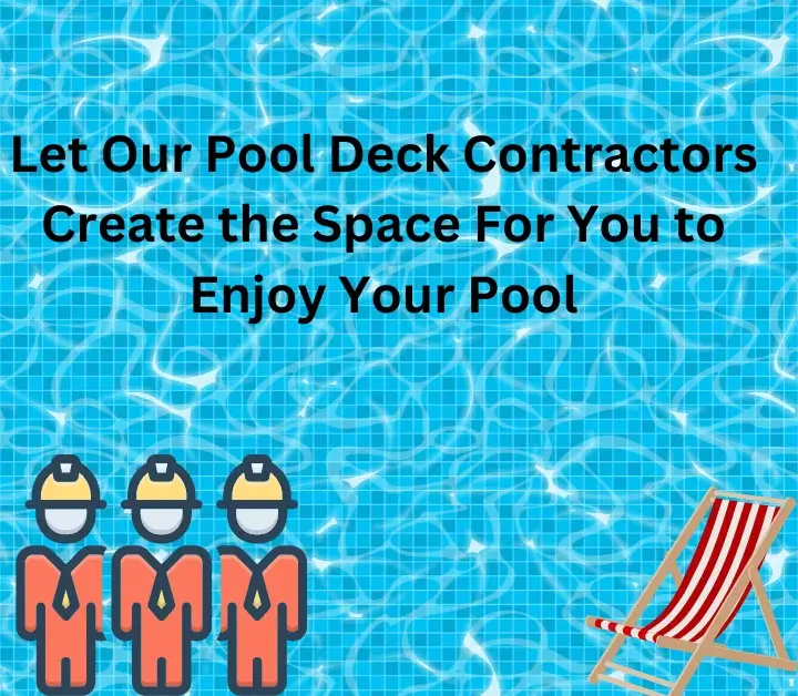 Let Our Pool Deck Contractors Create the Space