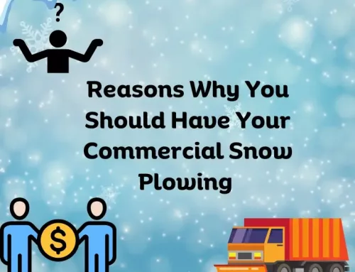 5 Reasons Why You Should Have Your Commercial Snow Plowing Service Visit Your Properties Before Winter Starts