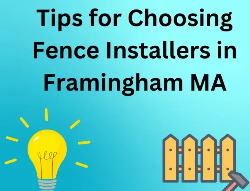 Tips for Choosing Fence Installers in Framingham MA