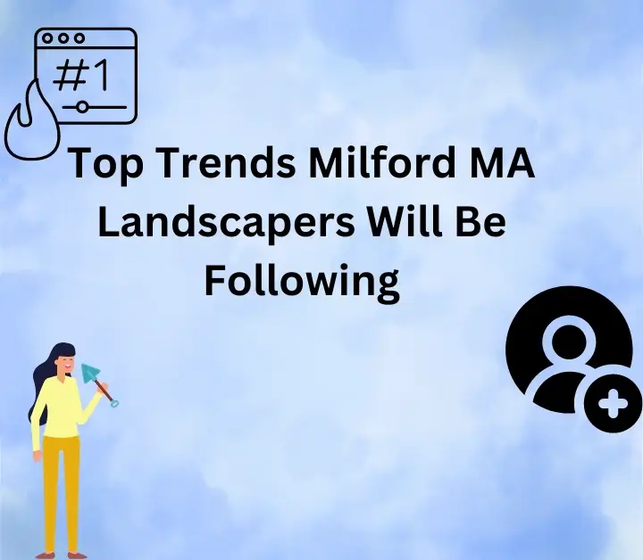 Trends Milford MA Landscapers Will Be Following