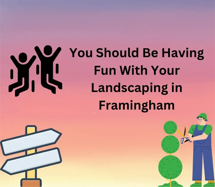 Having Fun With Your Landscaping in Framingham