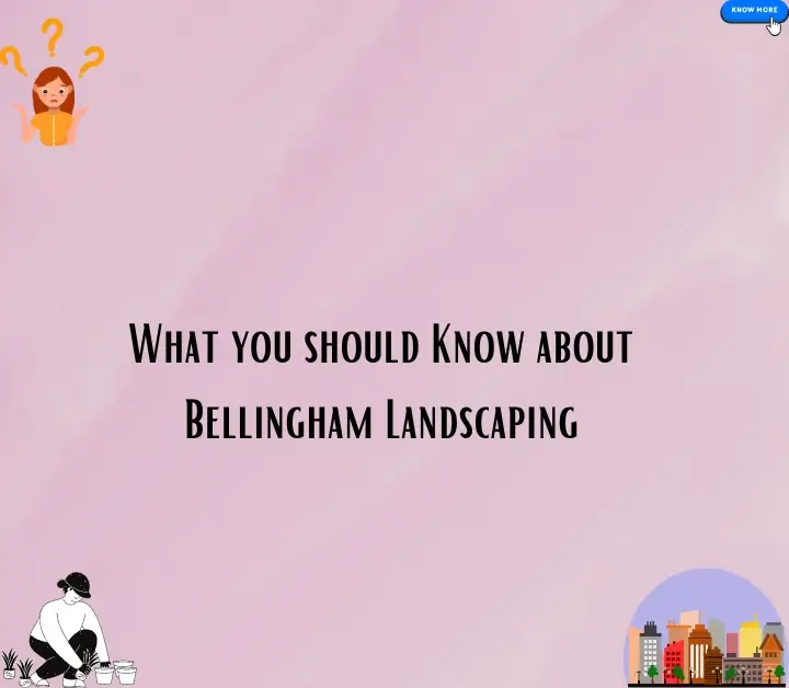 What you should Know about Bellingham Landscaping