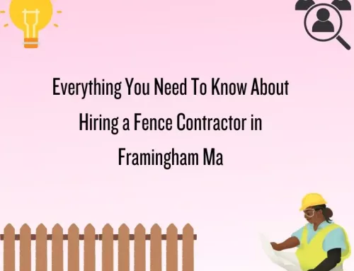 Everything You Need To Know About Hiring a Fence Contractor in Framingham Ma