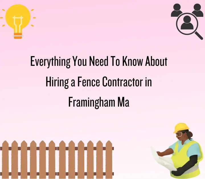 You Need To Know About Hiring a Fence Contractor in Framingham Ma