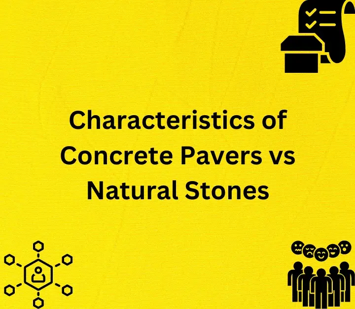 Characteristics of Concrete Pavers vs Natural Stones