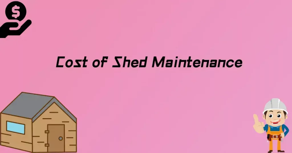 Cost of Shed Maintenance