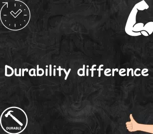 Durability difference 