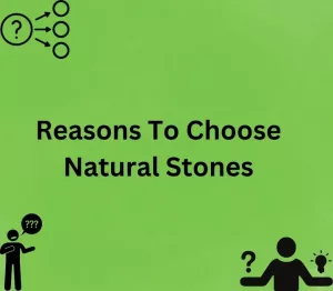 Reasons To Choose Natural Stones