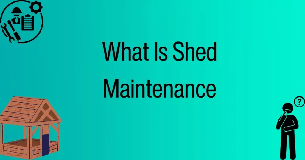 What Is Shed Maintenance