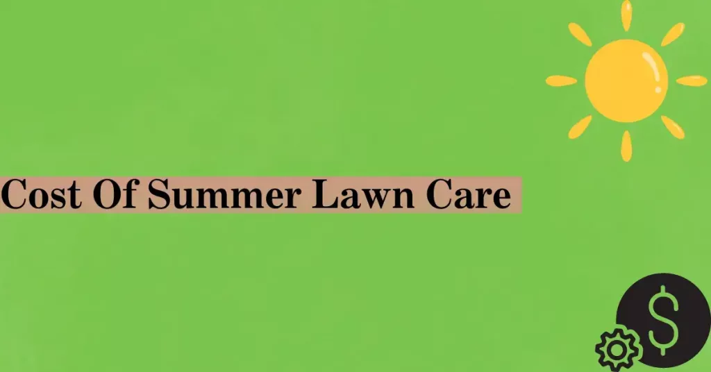 Cost Of Summer Lawn Care