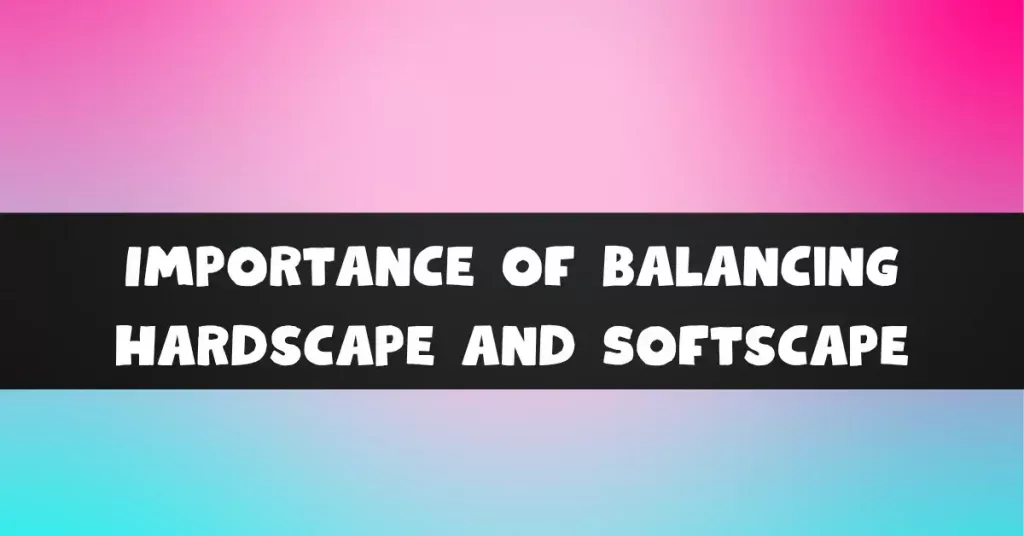 Importance of Balancing Hardscape and Softscape
