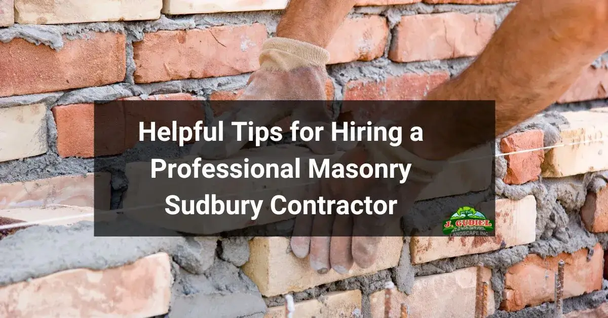 Helpful Tips for Hiring a Professional Masonry Sudbury Contractor 1