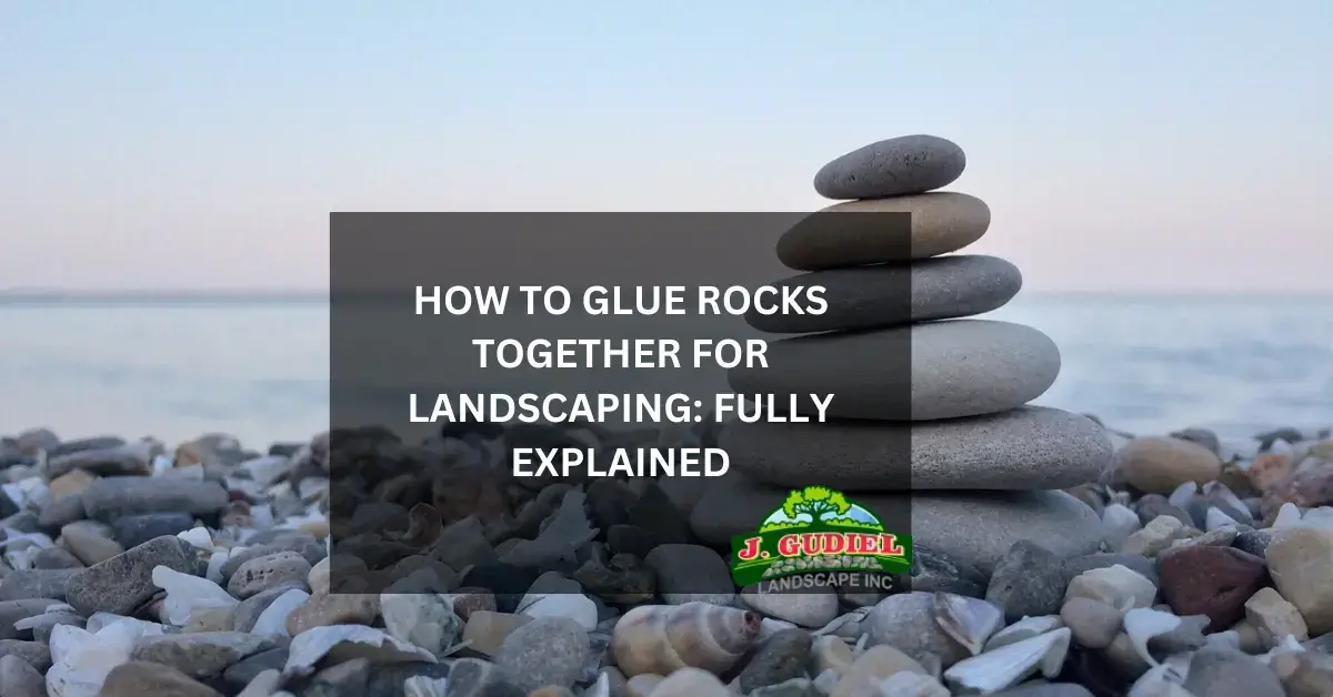 How To Glue Rocks Together For Landscaping Fully