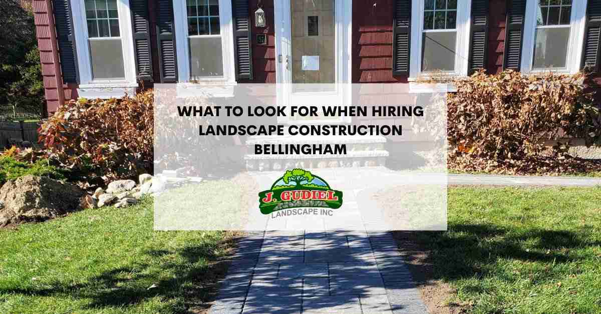 WhattoLookForWhenHiringLandscapeConstructionBellingham 11zon