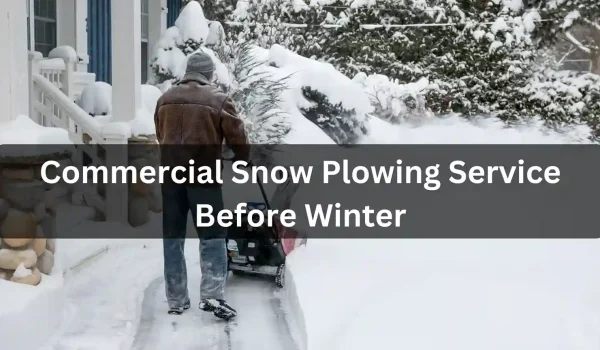 5-Reasons-Why-You-Should-Have-Your-Commercial-Snow-Plowing-Service-Visit-Your-Properties-Before-Winter-Starts