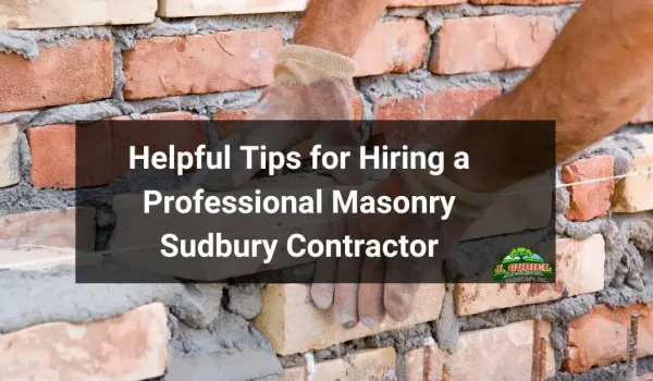Helpful-Tips-for-Hiring-a-Professional-Masonry-Sudbury-Contractor-1