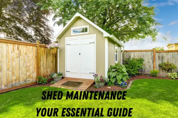 Shed-Maintenance-Your-Essential-Guide